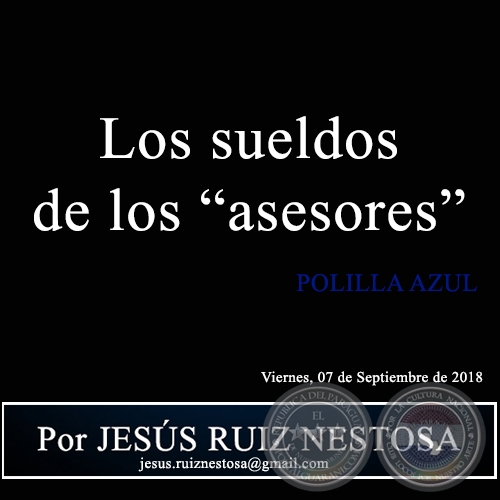 Los sueldos de los asesores - POLILLA AZUL - Por JESS RUIZ NESTOSA - Viernes, 07 de Septiembre de 2018